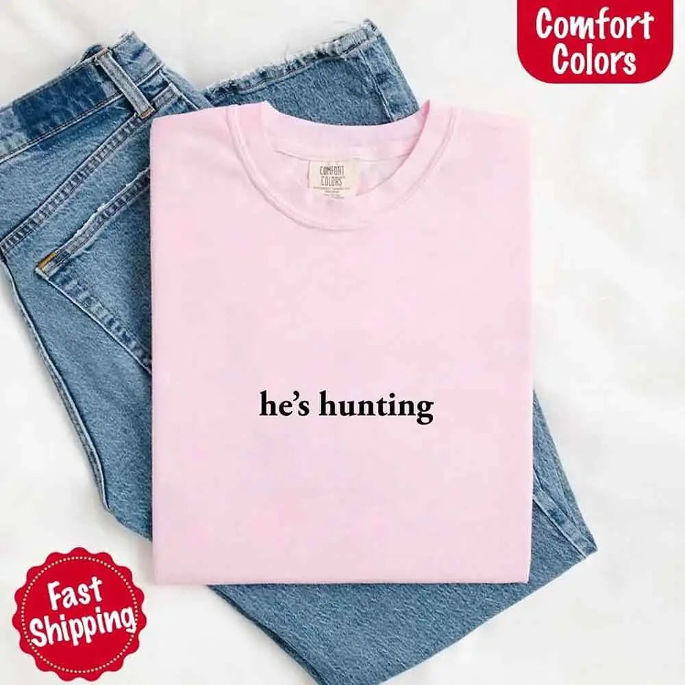 He’s Hunting – Funny Outdoor Lifestyle Shirt for Women